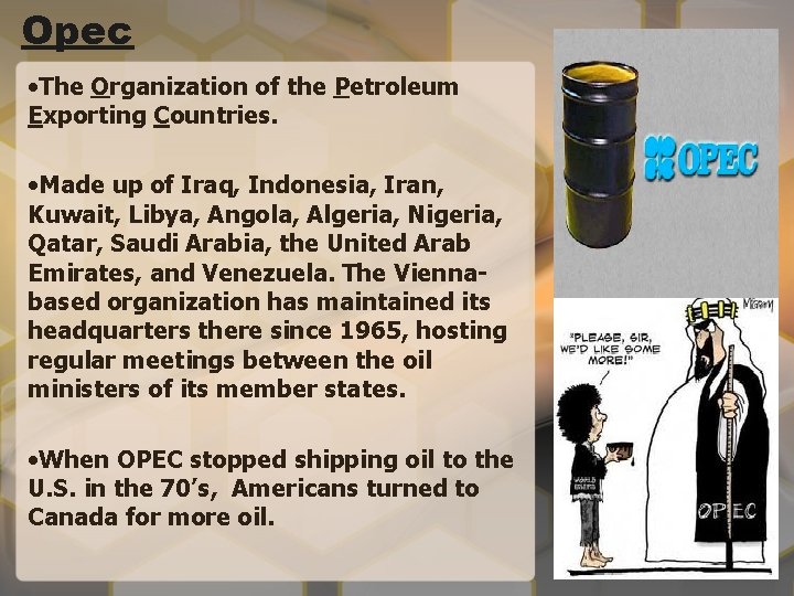 Opec • The Organization of the Petroleum Exporting Countries. • Made up of Iraq,