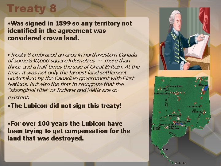 Treaty 8 • Was signed in 1899 so any territory not identified in the