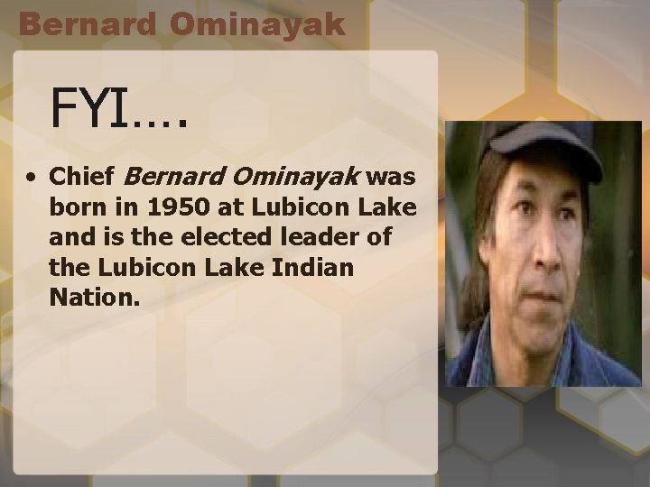 Bernard Ominayak FYI…. • Chief Bernard Ominayak was born in 1950 at Lubicon Lake