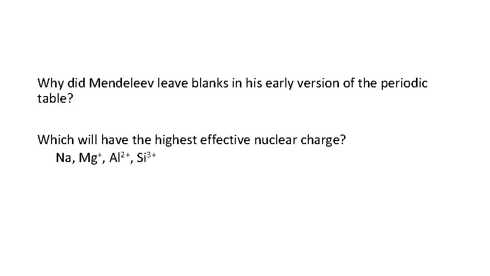 Why did Mendeleev leave blanks in his early version of the periodic table? Which