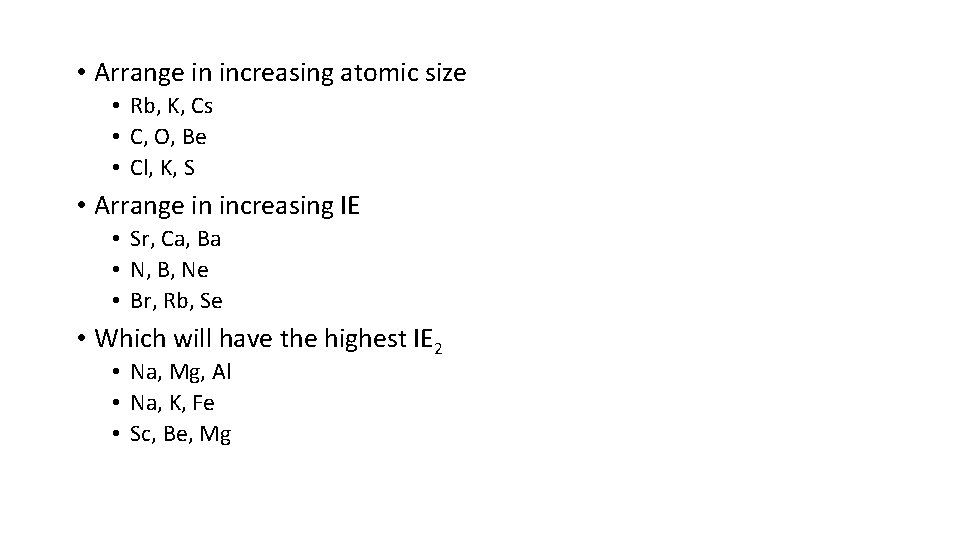  • Arrange in increasing atomic size • Rb, K, Cs • C, O,