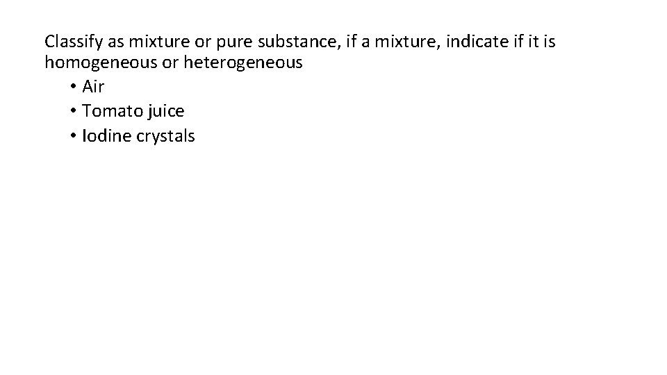 Classify as mixture or pure substance, if a mixture, indicate if it is homogeneous