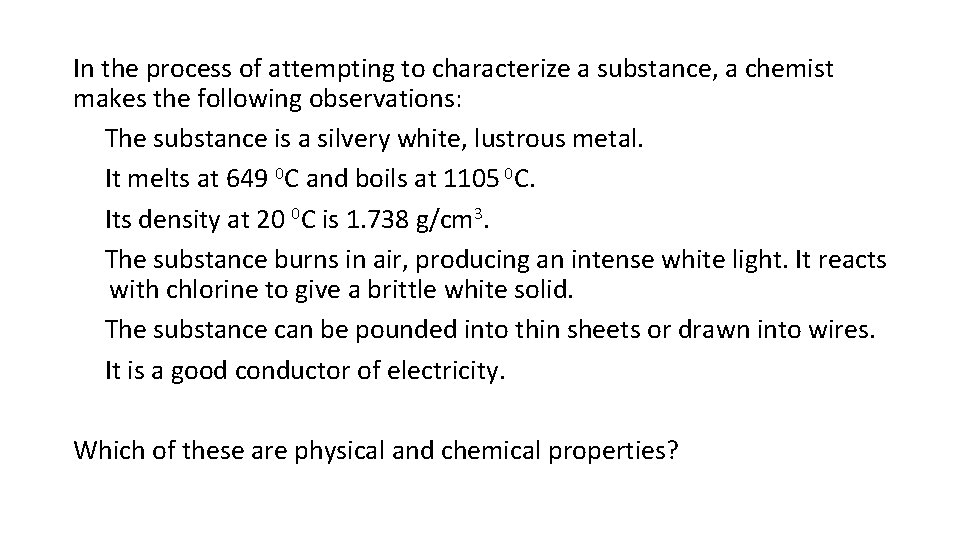 In the process of attempting to characterize a substance, a chemist makes the following