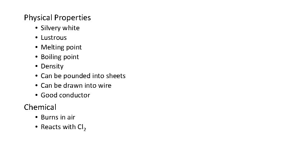 Physical Properties • • Silvery white Lustrous Melting point Boiling point Density Can be