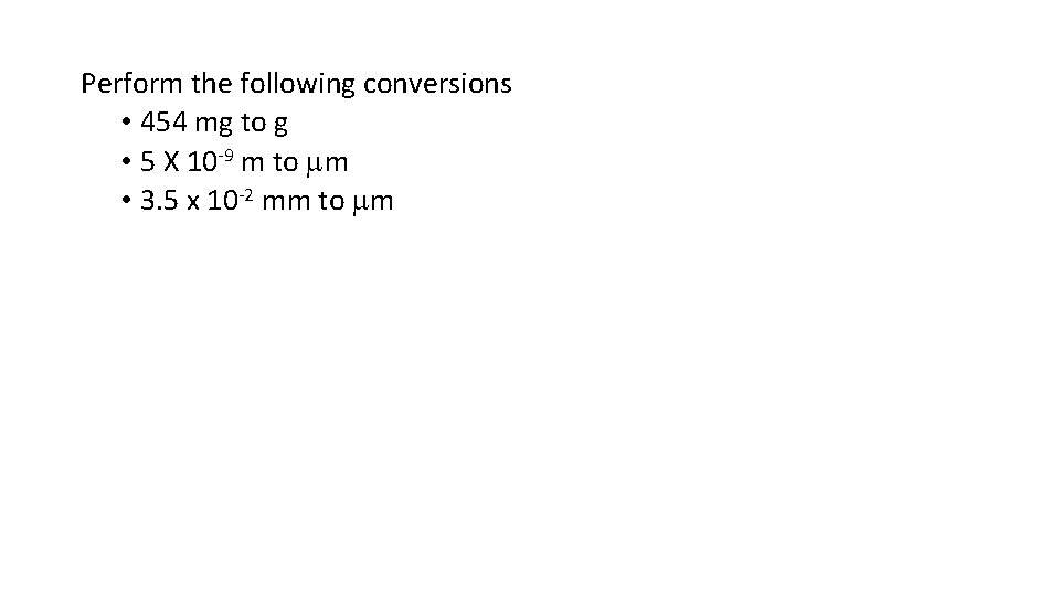 Perform the following conversions • 454 mg to g • 5 X 10 -9