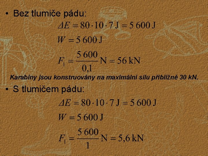  • Bez tlumiče pádu: Karabiny jsou konstruovány na maximální sílu přibližně 30 k.