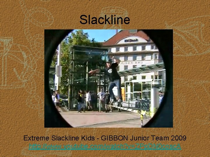Slackline Extreme Slackline Kids - GIBBON Junior Team 2009 http: //www. youtube. com/watch? v=ZPp.