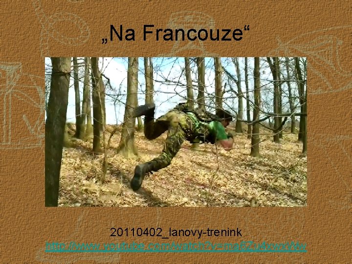 „Na Francouze“ 20110402_lanovy-trenink http: //www. youtube. com/watch? v=ma 6 Zu 4 xwx. Ww 