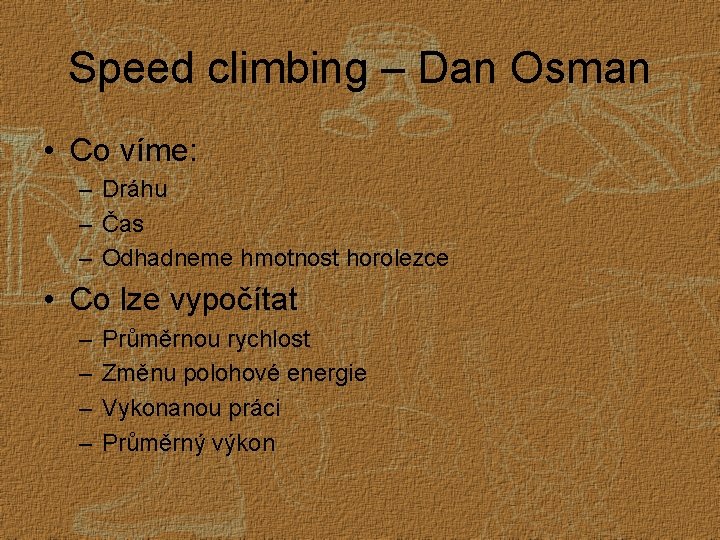 Speed climbing – Dan Osman • Co víme: – Dráhu – Čas – Odhadneme