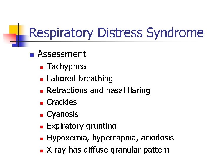 Respiratory Distress Syndrome n Assessment n n n n Tachypnea Labored breathing Retractions and