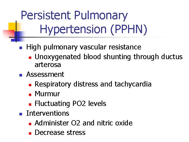 Persistent Pulmonary Hypertension (PPHN) n n n High pulmonary vascular resistance n Unoxygenated blood