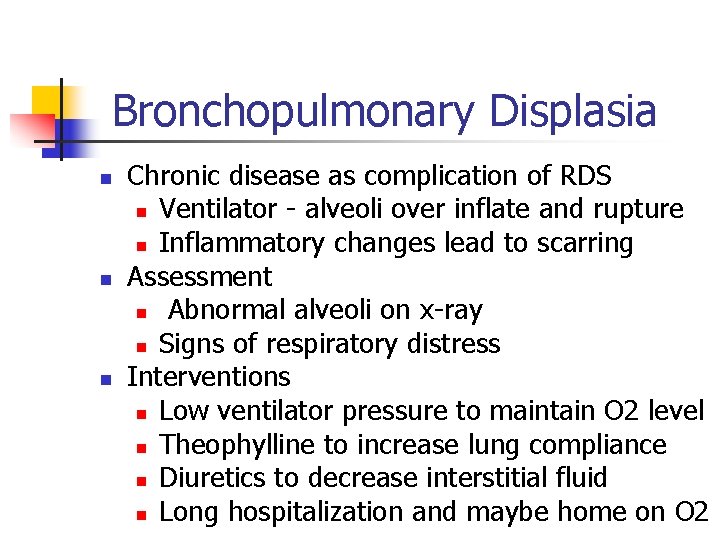 Bronchopulmonary Displasia n n n Chronic disease as complication of RDS n Ventilator -