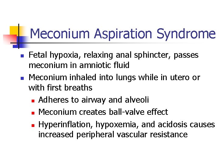 Meconium Aspiration Syndrome n n Fetal hypoxia, relaxing anal sphincter, passes meconium in amniotic