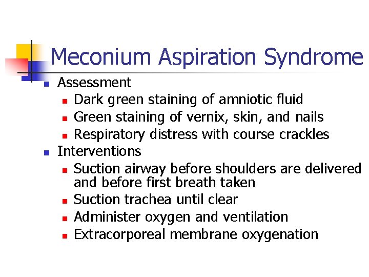 Meconium Aspiration Syndrome n n Assessment n Dark green staining of amniotic fluid n