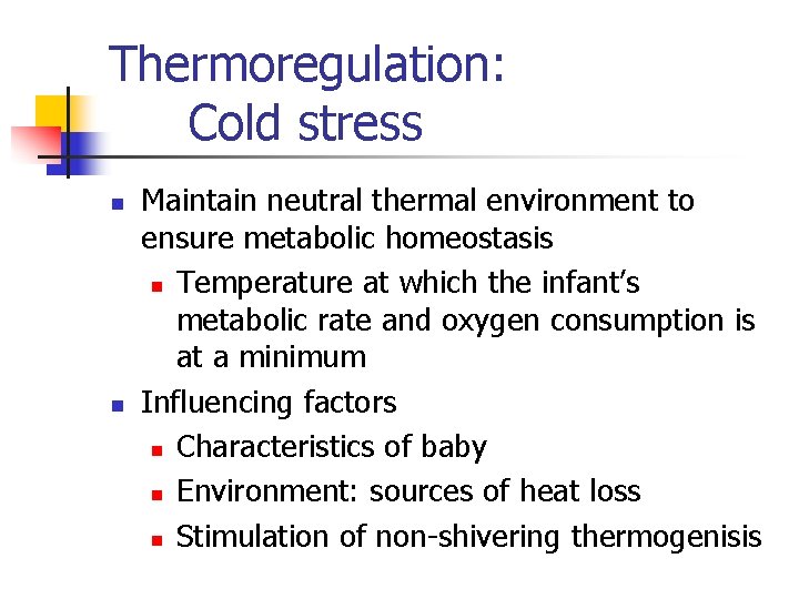 Thermoregulation: Cold stress n n Maintain neutral thermal environment to ensure metabolic homeostasis n