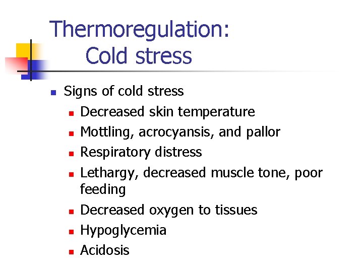 Thermoregulation: Cold stress n Signs of cold stress n Decreased skin temperature n Mottling,