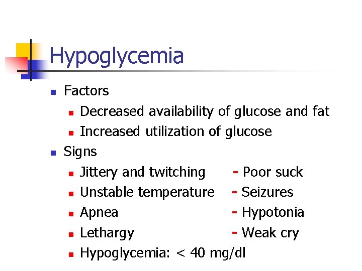 Hypoglycemia n n Factors n Decreased availability of glucose and fat n Increased utilization
