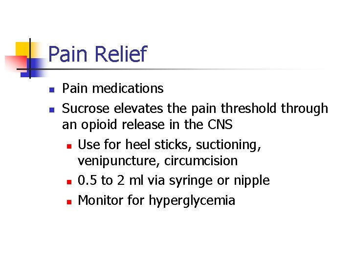 Pain Relief n n Pain medications Sucrose elevates the pain threshold through an opioid