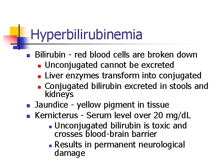 Hyperbilirubinemia n n n Bilirubin - red blood cells are broken down n Unconjugated