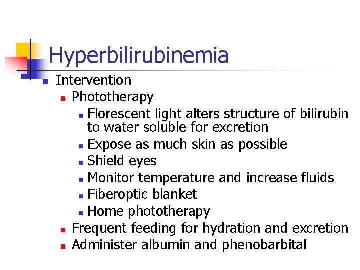 Hyperbilirubinemia n Intervention n Phototherapy n Florescent light alters structure of bilirubin to water