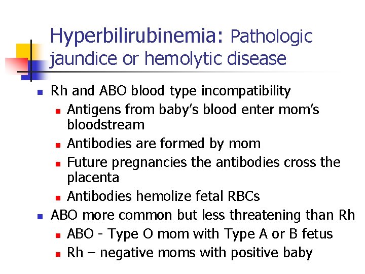 Hyperbilirubinemia: Pathologic jaundice or hemolytic disease n n Rh and ABO blood type incompatibility