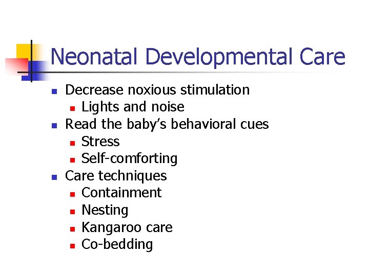 Neonatal Developmental Care n n n Decrease noxious stimulation n Lights and noise Read