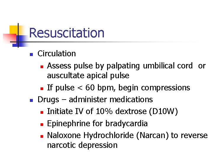 Resuscitation n n Circulation n Assess pulse by palpating umbilical cord or auscultate apical