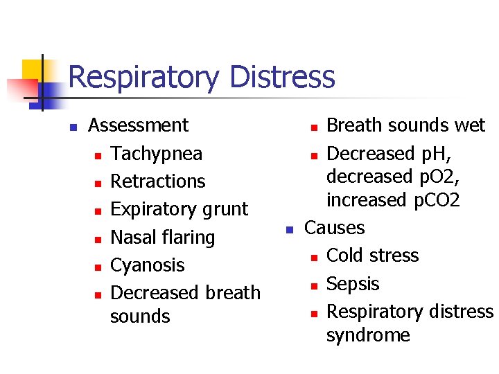 Respiratory Distress n Assessment n Tachypnea n Retractions n Expiratory grunt n Nasal flaring