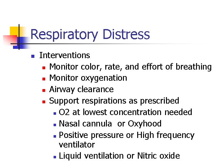 Respiratory Distress n Interventions n Monitor color, rate, and effort of breathing n Monitor