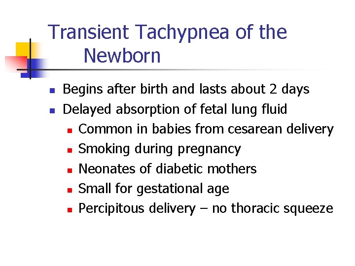 Transient Tachypnea of the Newborn n n Begins after birth and lasts about 2