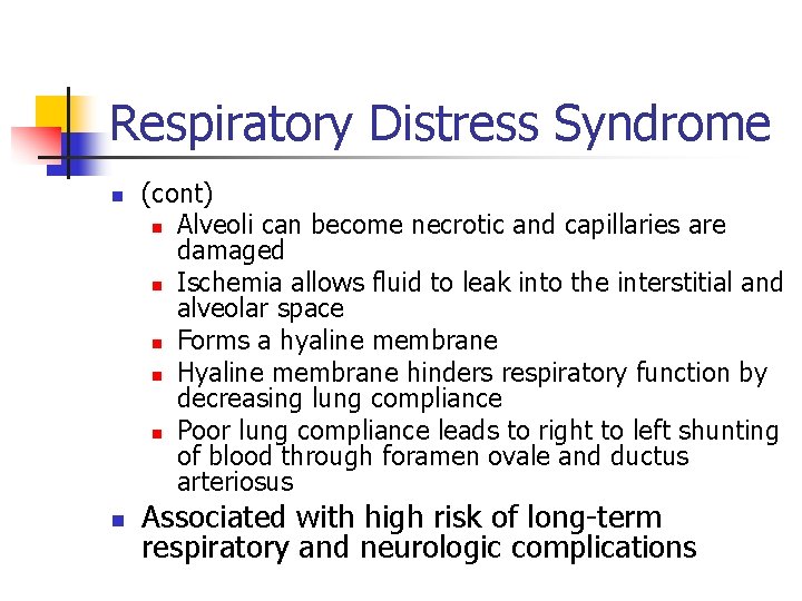 Respiratory Distress Syndrome n n (cont) n Alveoli can become necrotic and capillaries are