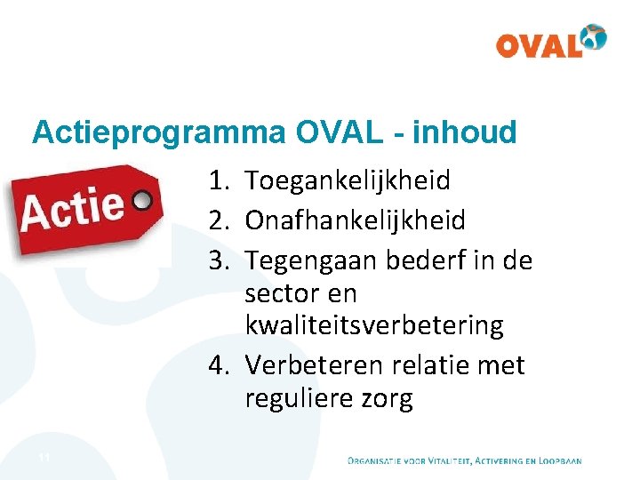 Actieprogramma OVAL - inhoud 1. Toegankelijkheid 2. Onafhankelijkheid 3. Tegengaan bederf in de sector