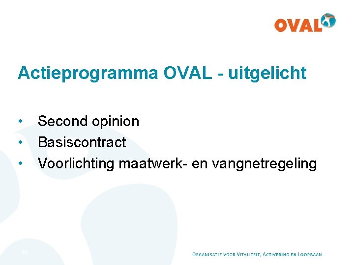 Actieprogramma OVAL - uitgelicht • Second opinion • Basiscontract • Voorlichting maatwerk- en vangnetregeling
