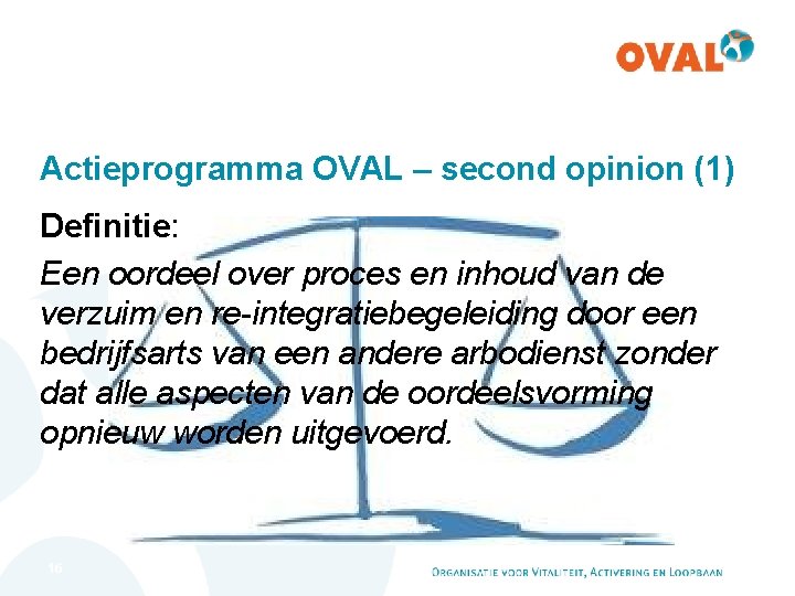 Actieprogramma OVAL – second opinion (1) Definitie: Een oordeel over proces en inhoud van