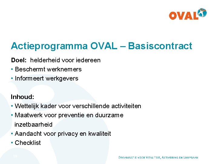 Actieprogramma OVAL – Basiscontract Doel: helderheid voor iedereen • Beschermt werknemers • Informeert werkgevers