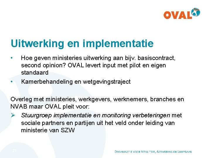 Uitwerking en implementatie • • Hoe geven ministeries uitwerking aan bijv. basiscontract, second opinion?