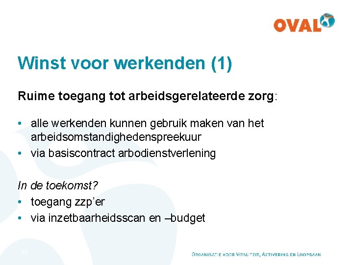 Winst voor werkenden (1) Ruime toegang tot arbeidsgerelateerde zorg: • alle werkenden kunnen gebruik