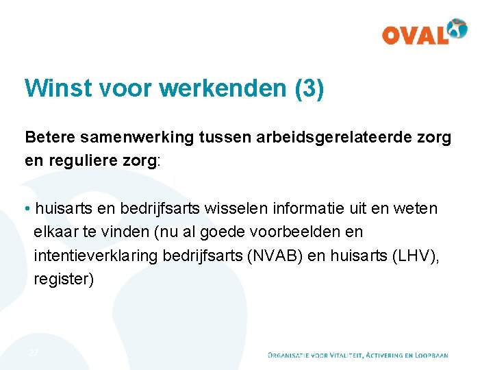 Winst voor werkenden (3) Betere samenwerking tussen arbeidsgerelateerde zorg en reguliere zorg: • huisarts