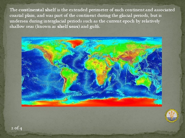The continental shelf is the extended perimeter of each continent and associated coastal plain,