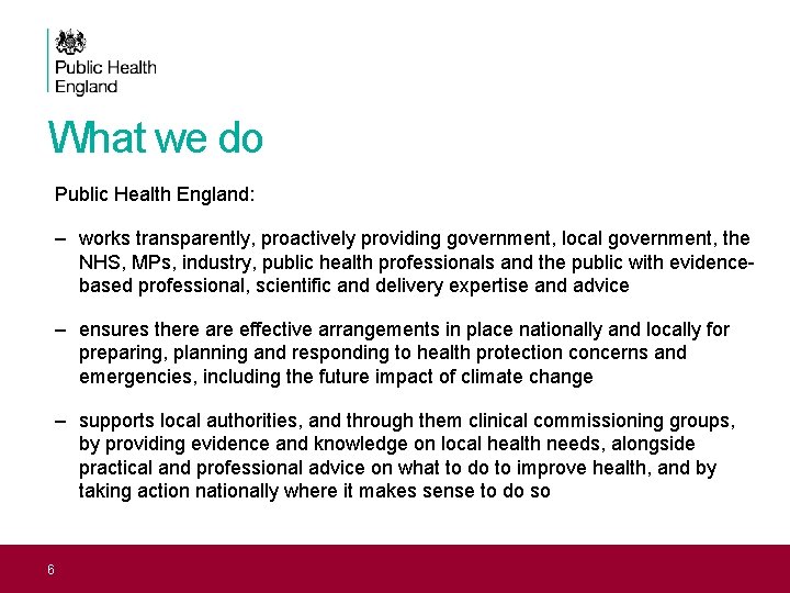 What we do Public Health England: – works transparently, proactively providing government, local government,