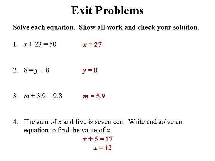 Exit Problems Solve each equation. Show all work and check your solution. 1. x