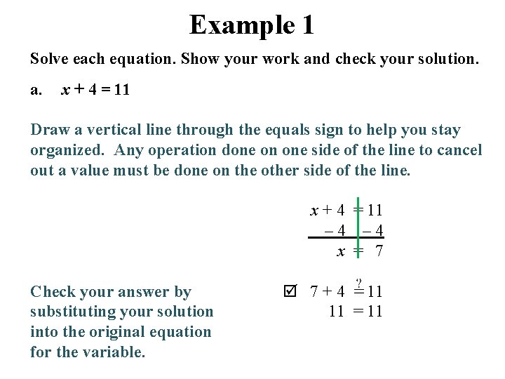 Example 1 Solve each equation. Show your work and check your solution. a. x