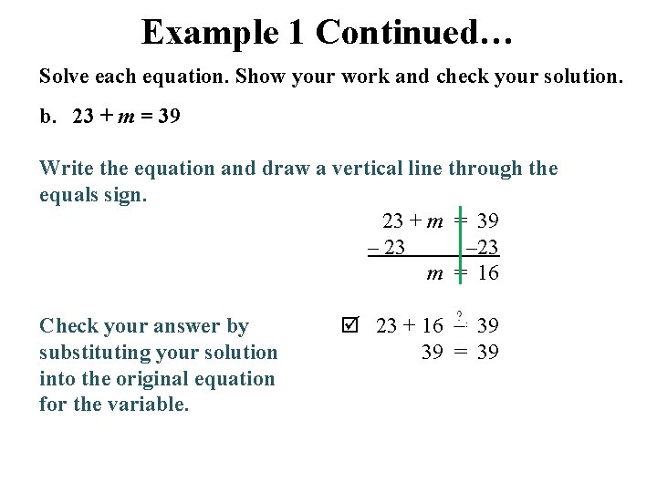 Example 1 Continued… Solve each equation. Show your work and check your solution. b.