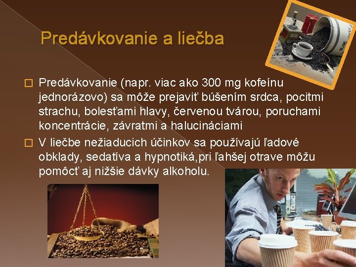 Predávkovanie a liečba Predávkovanie (napr. viac ako 300 mg kofeínu jednorázovo) sa môže prejaviť