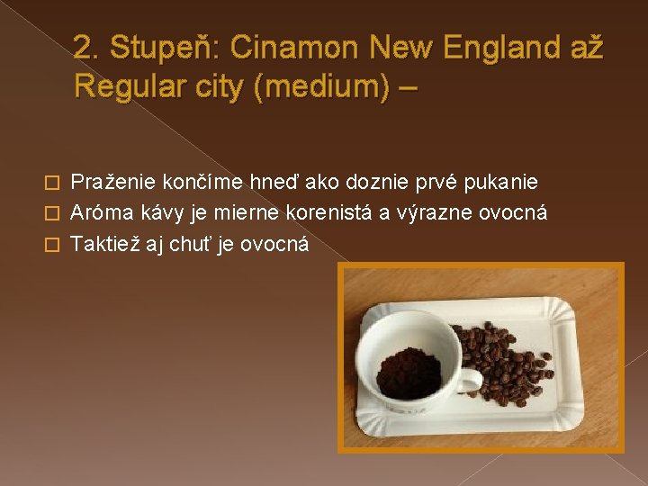 2. Stupeň: Cinamon New England až Regular city (medium) – Praženie končíme hneď ako