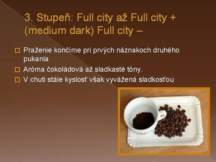 3. Stupeň: Full city až Full city + (medium dark) Full city – Praženie