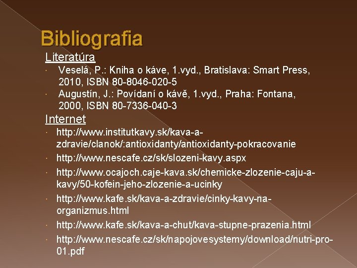 Bibliografia Literatúra Veselá, P. : Kniha o káve, 1. vyd. , Bratislava: Smart Press,