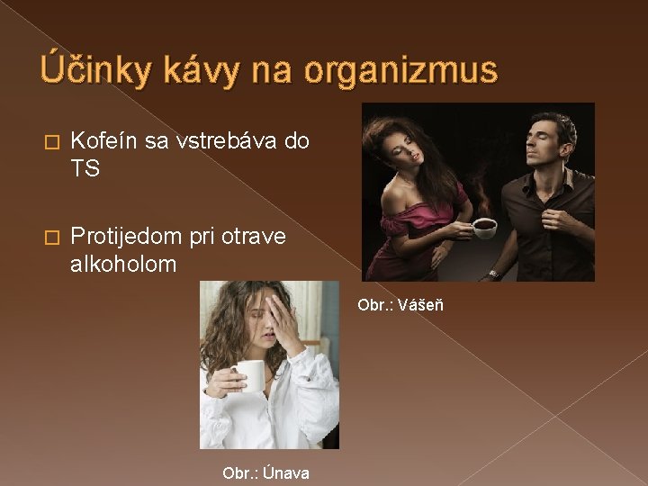 Účinky kávy na organizmus � Kofeín sa vstrebáva do TS � Protijedom pri otrave