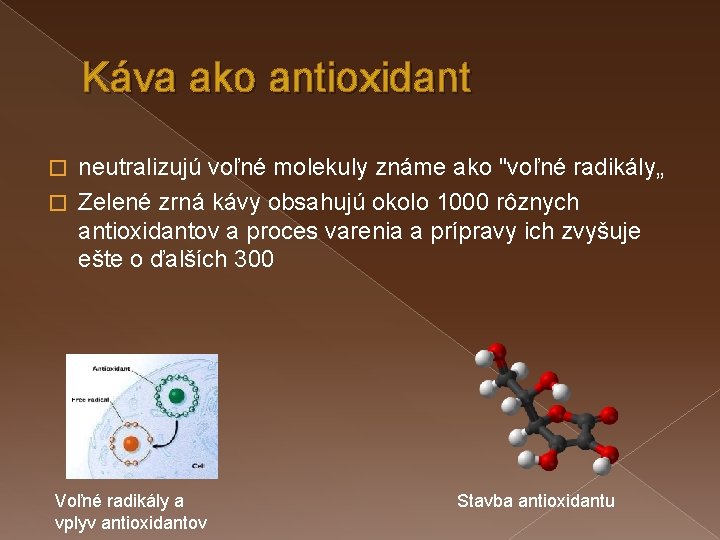 Káva ako antioxidant neutralizujú voľné molekuly známe ako "voľné radikály„ � Zelené zrná kávy