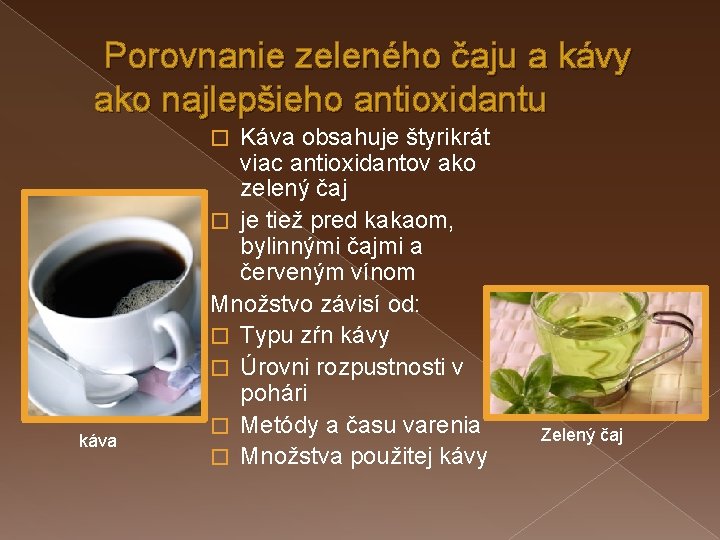 Porovnanie zeleného čaju a kávy ako najlepšieho antioxidantu Káva obsahuje štyrikrát viac antioxidantov ako